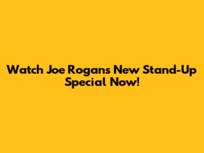 Watch Joe Rogan's New Stand-Up Special Now!