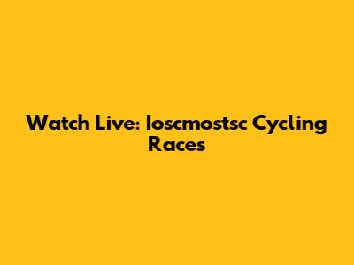 Watch Live: Ioscmostsc Cycling Races