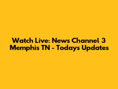 Watch Live: News Channel 3 Memphis TN - Today's Updates