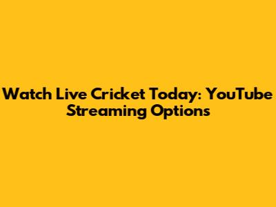 Watch Live Cricket Today: YouTube Streaming Options