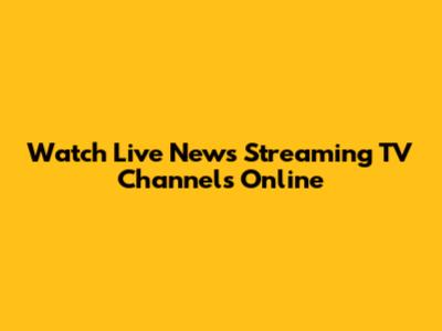 Watch Live News Streaming TV Channels Online