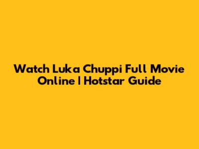 Watch Luka Chuppi Full Movie Online | Hotstar Guide
