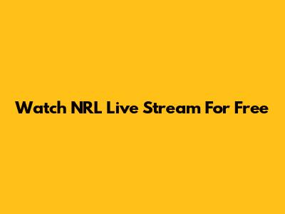 Watch NRL Live Stream For Free