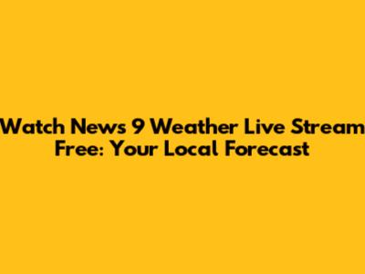 Watch News 9 Weather Live Stream Free: Your Local Forecast