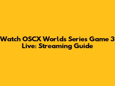 Watch OSCX Worlds Series Game 3 Live: Streaming Guide