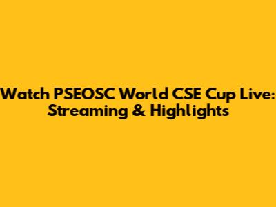 Watch PSEOSC World CSE Cup Live: Streaming & Highlights