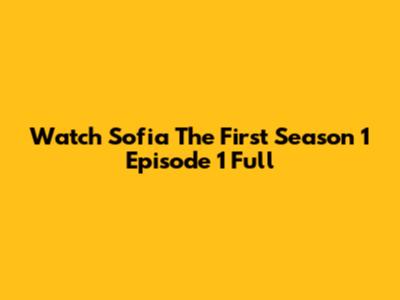Watch Sofia The First Season 1 Episode 1 Full