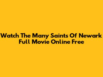 Watch The Many Saints Of Newark Full Movie Online Free