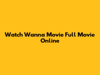 Watch Wanna Movie Full Movie Online