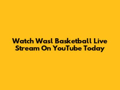 Watch Wasl Basketball Live Stream On YouTube Today