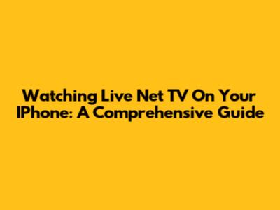Watching Live Net TV On Your IPhone: A Comprehensive Guide