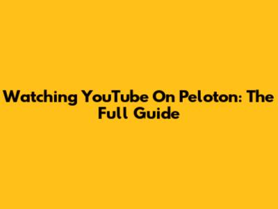 Watching YouTube On Peloton: The Full Guide