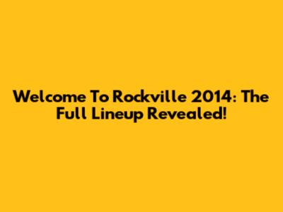 Welcome To Rockville 2014: The Full Lineup Revealed!