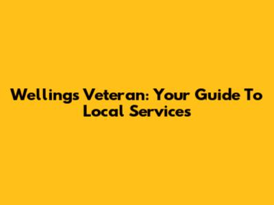 Wellings Veteran: Your Guide To Local Services
