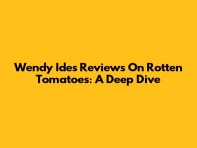 Wendy Ide's Reviews On Rotten Tomatoes: A Deep Dive