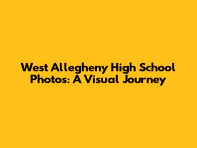 West Allegheny High School Photos: A Visual Journey
