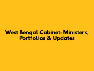 West Bengal Cabinet: Ministers, Portfolios & Updates