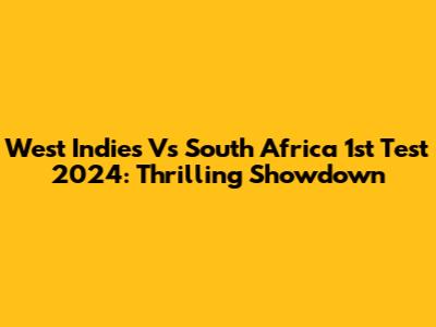 West Indies Vs South Africa 1st Test 2024: Thrilling Showdown