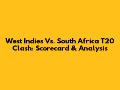 West Indies Vs. South Africa T20 Clash: Scorecard & Analysis