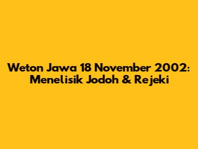 Weton Jawa 18 November 2002: Menelisik Jodoh & Rejeki