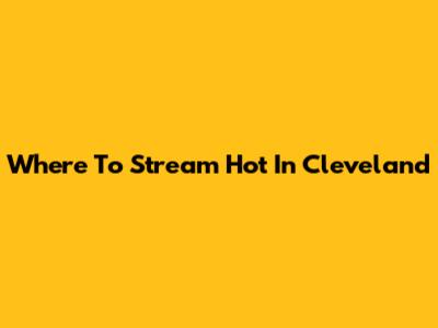 Where To Stream "Hot In Cleveland"