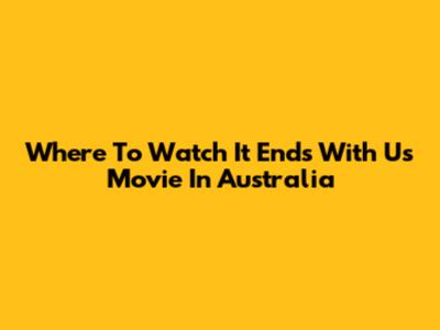 Where To Watch 'It Ends With Us' Movie In Australia