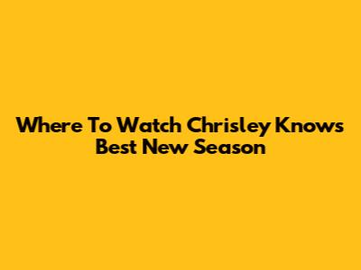 Where To Watch Chrisley Knows Best New Season