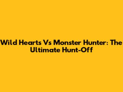 Wild Hearts Vs Monster Hunter: The Ultimate Hunt-Off