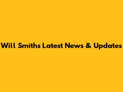 Will Smith's Latest News & Updates