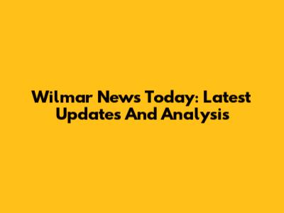 Wilmar News Today: Latest Updates And Analysis