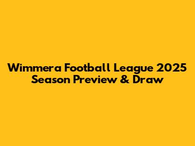 Wimmera Football League 2025 Season Preview & Draw