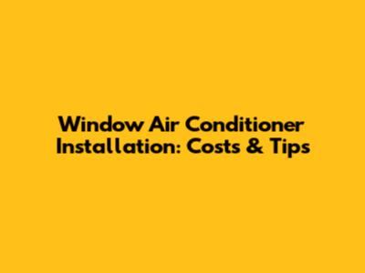 Window Air Conditioner Installation: Costs & Tips