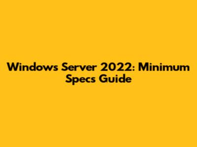 Windows Server 2022: Minimum Specs Guide