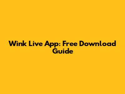 Wink Live App: Free Download Guide