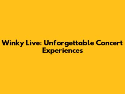Winky Live: Unforgettable Concert Experiences