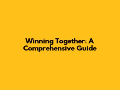 Winning Together: A Comprehensive Guide