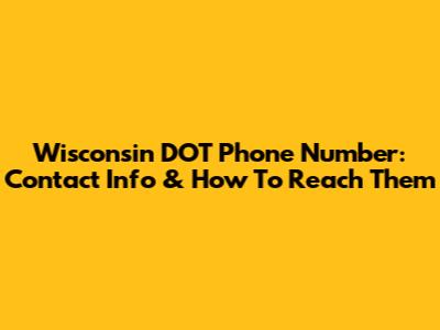 Wisconsin DOT Phone Number: Contact Info & How To Reach Them