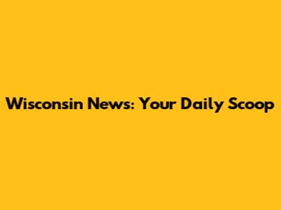 Wisconsin News: Your Daily Scoop