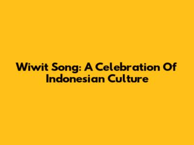 Wiwit Song: A Celebration Of Indonesian Culture