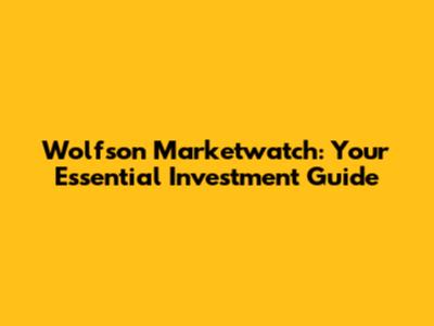 Wolfson Marketwatch: Your Essential Investment Guide