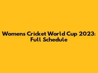 Women's Cricket World Cup 2023: Full Schedule