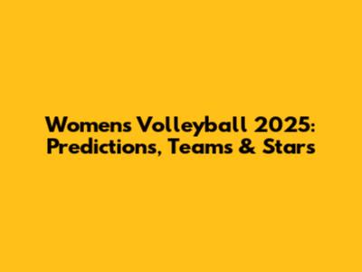Women's Volleyball 2025: Predictions, Teams & Stars