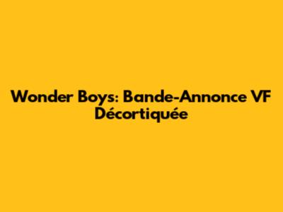 Wonder Boys: Bande-Annonce VF Décortiquée