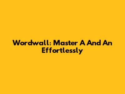Wordwall: Master 'A' And 'An' Effortlessly