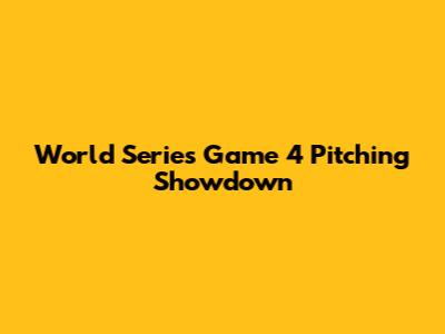 World Series Game 4 Pitching Showdown