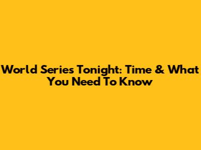 World Series Tonight: Time & What You Need To Know