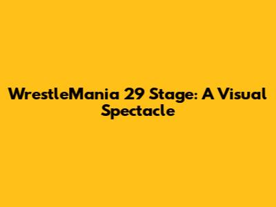 WrestleMania 29 Stage: A Visual Spectacle