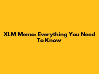 XLM Memo: Everything You Need To Know