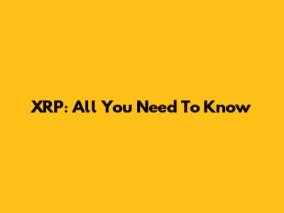 XRP: All You Need To Know