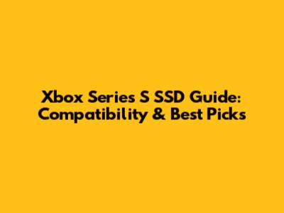 Xbox Series S SSD Guide: Compatibility & Best Picks